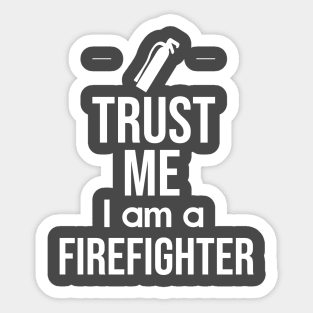 Trust me I am a firefighter Sticker